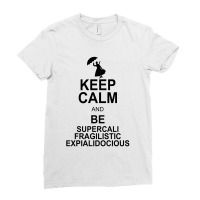 Keep Calm And Be Supercalifragilisticexpialidocious Ladies Fitted T-shirt | Artistshot