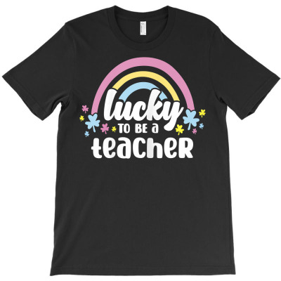 Womens Lucky To Be A Teacher Rainbow Shamrock St Patricks Day T Shirt T-shirt Designed By Naythendeters2000