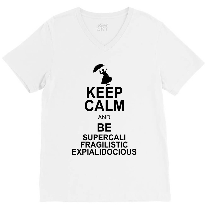 Keep Calm And Be Supercalifragilisticexpialidocious V-Neck Tee by nurmasit1 | Artistshot