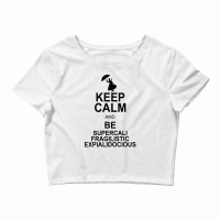 Keep Calm And Be Supercalifragilisticexpialidocious Crop Top | Artistshot