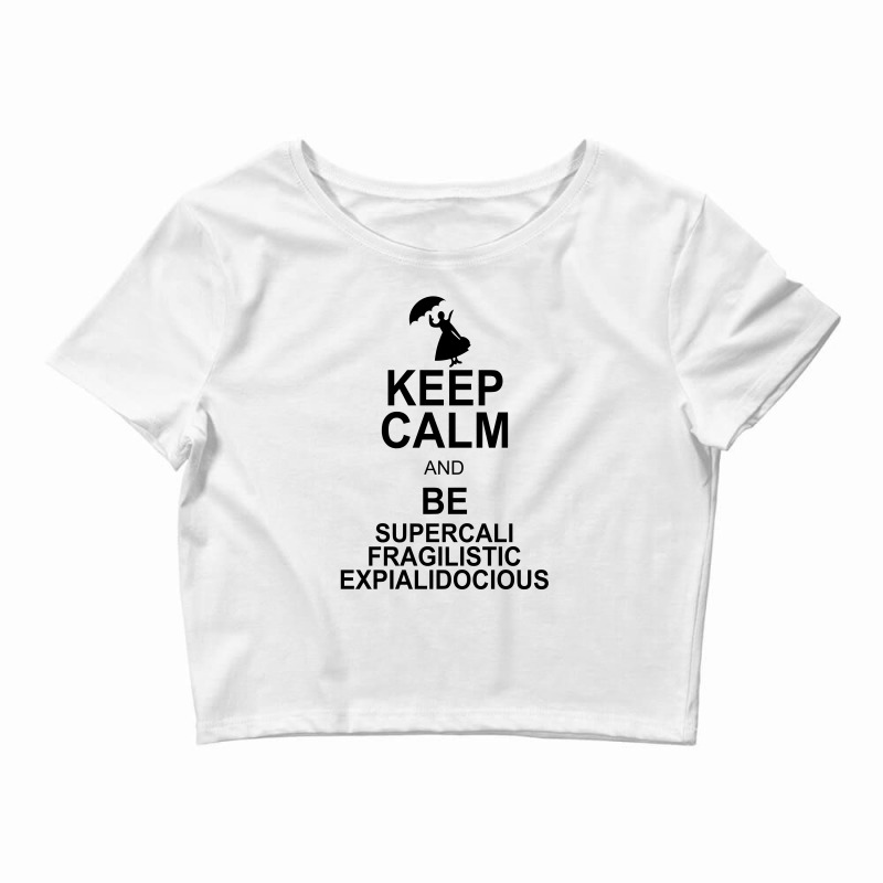 Keep Calm And Be Supercalifragilisticexpialidocious Crop Top by nurmasit1 | Artistshot