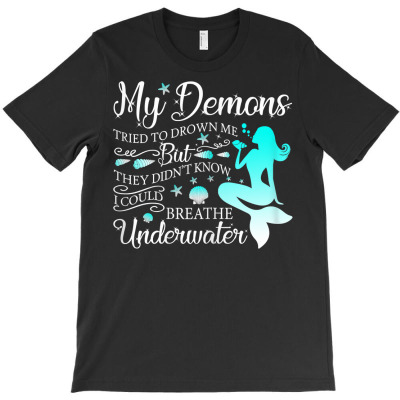 Womens Demons Tried To Drown But I Could Breathe Underwater Mermaid T T-shirt Designed By Shadow Fiend