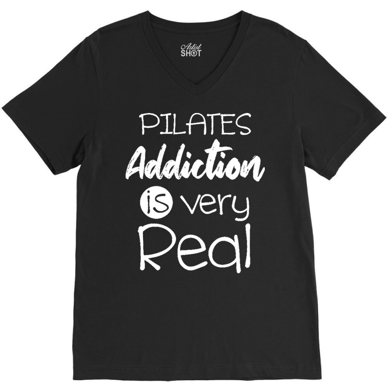 Pilates Addiction Is Very Real T  Shirtlove Pilates Addiction Is Very V-neck Tee | Artistshot