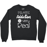 Pilates Addiction Is Very Real T  Shirtlove Pilates Addiction Is Very Crewneck Sweatshirt | Artistshot