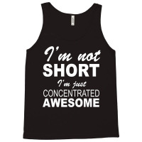 I'm Not Short I'm Just Concentrated Awesome Tank Top | Artistshot