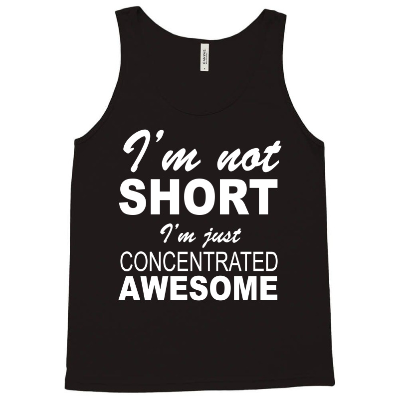 I'm Not Short I'm Just Concentrated Awesome Tank Top | Artistshot