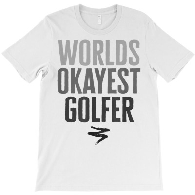 Worlds Okayest Golfer Funny Gift T Shirt T-shirt Designed By Shadow Fiend