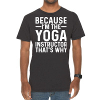 Professional Humor T  Shirt Because I' M The Yoga Instructor That's Wh Vintage T-shirt | Artistshot