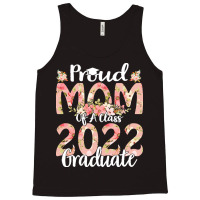 Proud Mom Of A Class 2022 Graduate T  Shirt Proud Mom Of A Class 2022 Tank Top | Artistshot