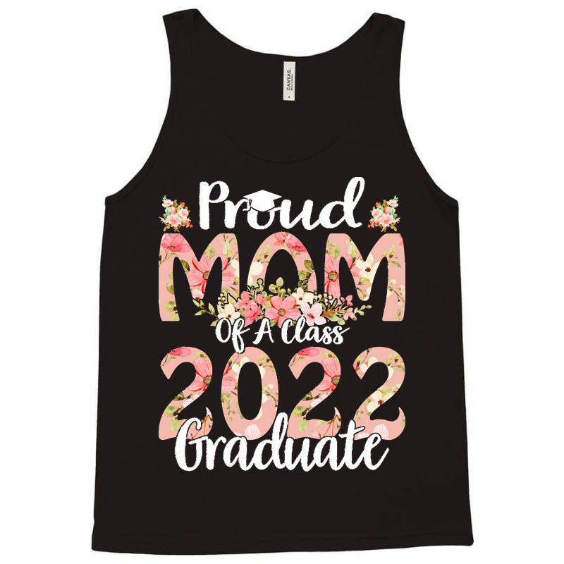 Proud Mom Of A Class 2022 Graduate T  Shirt Proud Mom Of A Class 2022 Tank Top | Artistshot