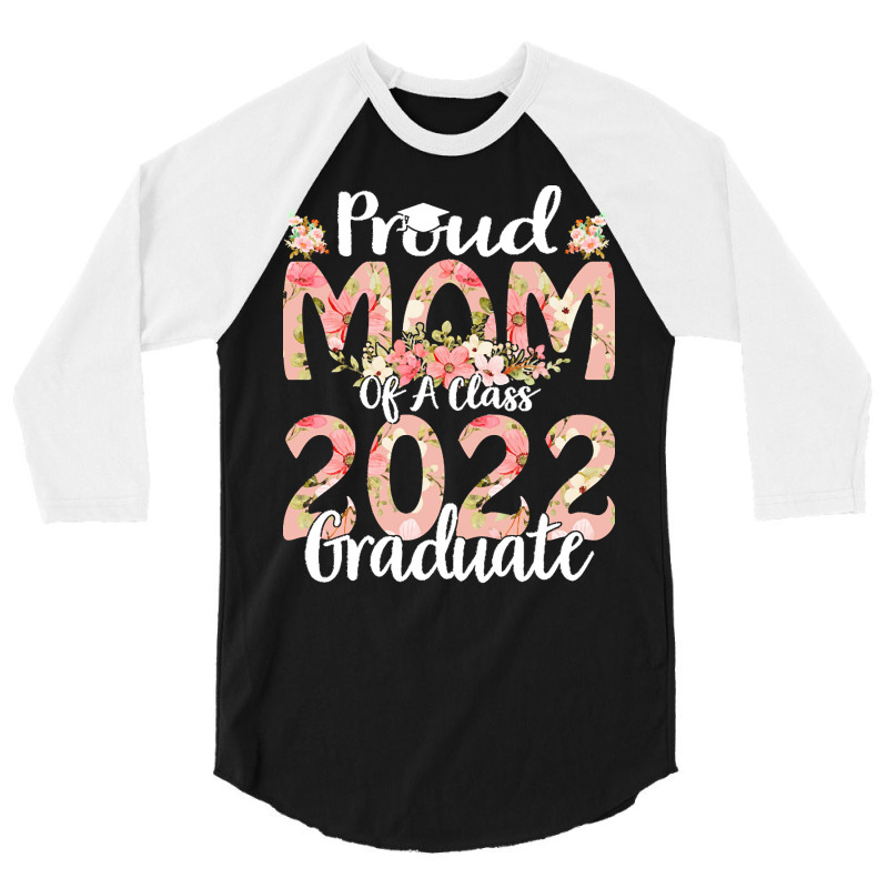 Proud Mom Of A Class 2022 Graduate T  Shirt Proud Mom Of A Class 2022 3/4 Sleeve Shirt | Artistshot