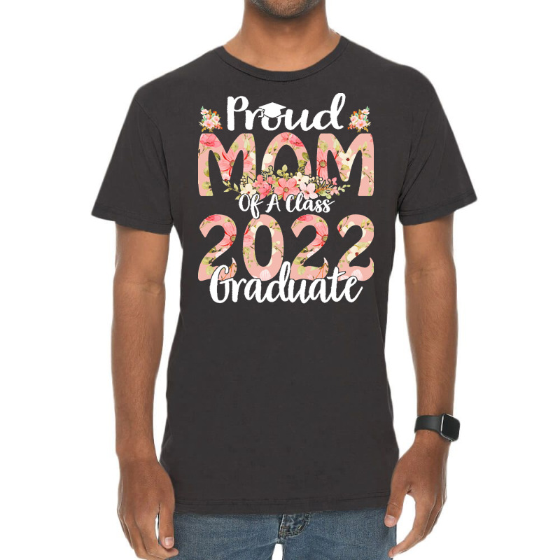 Proud Mom Of A Class 2022 Graduate T  Shirt Proud Mom Of A Class 2022 Vintage T-shirt | Artistshot