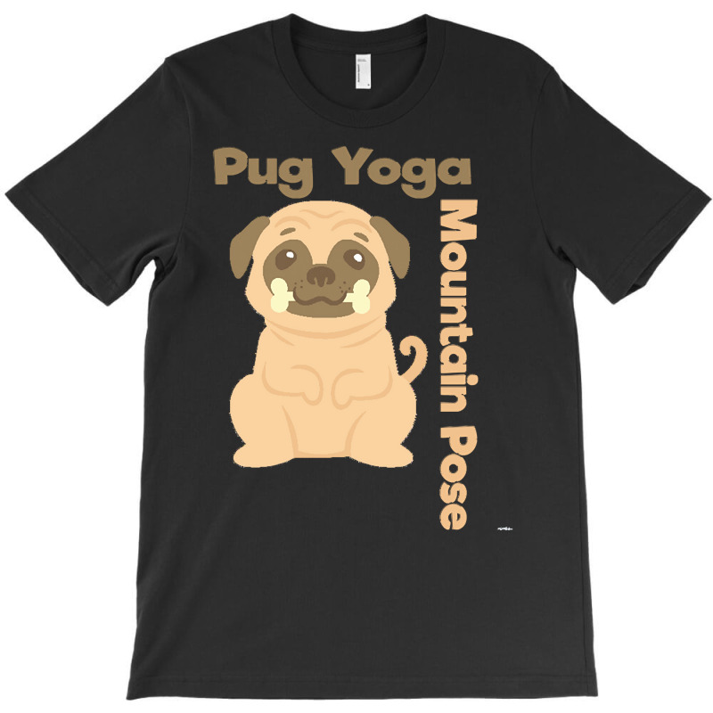 Pug T  Shirt Mountain Pose Shirt Pug Yoga Shirt Pug T  Shirt T-shirt | Artistshot