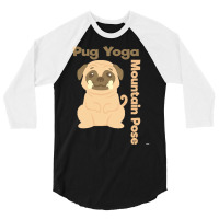 Pug T  Shirt Mountain Pose Shirt Pug Yoga Shirt Pug T  Shirt 3/4 Sleeve Shirt | Artistshot