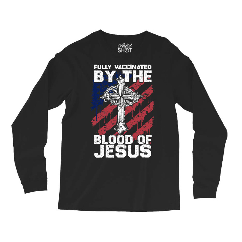 Jesus Christ Christian Funny Chiristian Full Vaccinated By The Blood O Long Sleeve Shirts | Artistshot