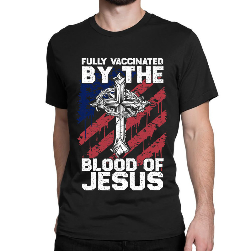 Jesus Christ Christian Funny Chiristian Full Vaccinated By The Blood O Classic T-shirt | Artistshot