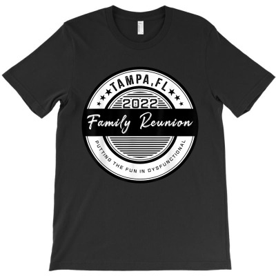 Family Reunion 2022 Tampa Putting The Fun In Dysfunctional T Shirt T-shirt Designed By Carlakayl