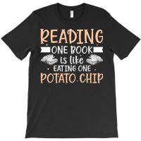 Reading T  Shirt Reading One Book Is Like Eating One Potato Chip T  Sh T-shirt | Artistshot