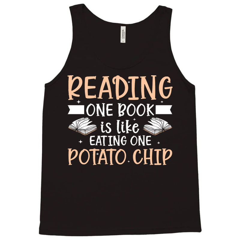 Reading T  Shirt Reading One Book Is Like Eating One Potato Chip T  Sh Tank Top | Artistshot