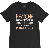 Reading T  Shirt Reading One Book Is Like Eating One Potato Chip T  Sh V-neck Tee | Artistshot