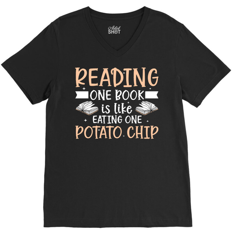 Reading T  Shirt Reading One Book Is Like Eating One Potato Chip T  Sh V-neck Tee | Artistshot