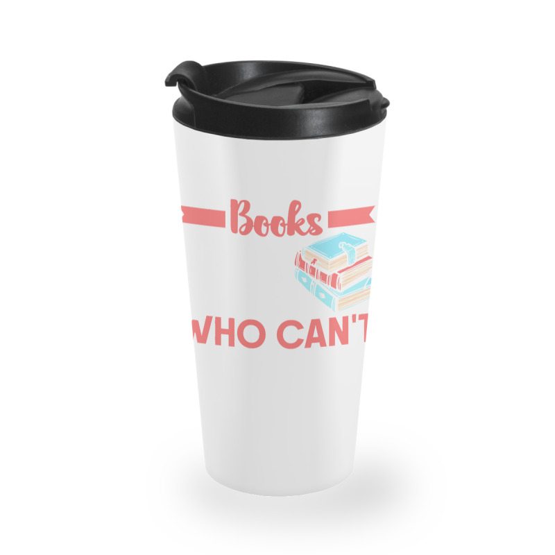 Reading T  Shirt The Man Who Does Not Read Books T  Shirt (1) Travel Mug | Artistshot