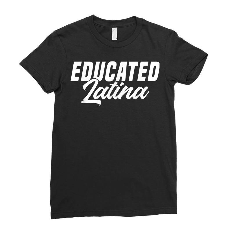 Educated Latina Empowered Latinas Pride For Women T Shirt Ladies Fitted T-Shirt by Sand King | Artistshot