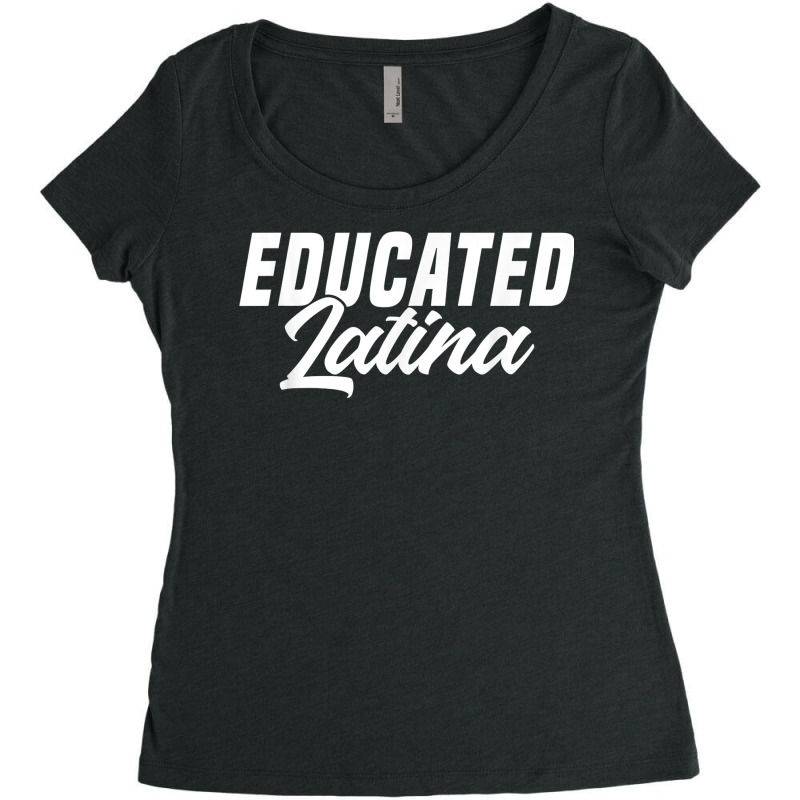 Educated Latina Empowered Latinas Pride For Women T Shirt Women's Triblend Scoop T-shirt by Sand King | Artistshot