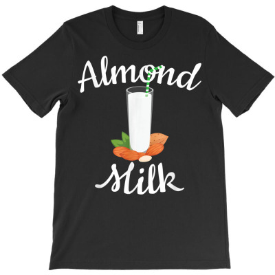 Almond Milk Healthy Living Almond Lover Gift T Shirt T-shirt Designed By Nevermore