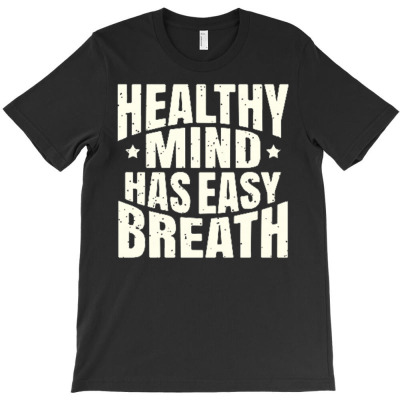 Healthy Mind Has Easy Breath T-shirt Designed By Ndaart