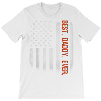 Best Daddy Ever American Flag Fathers Day Gift T Shirt T-shirt Designed By Nevermore