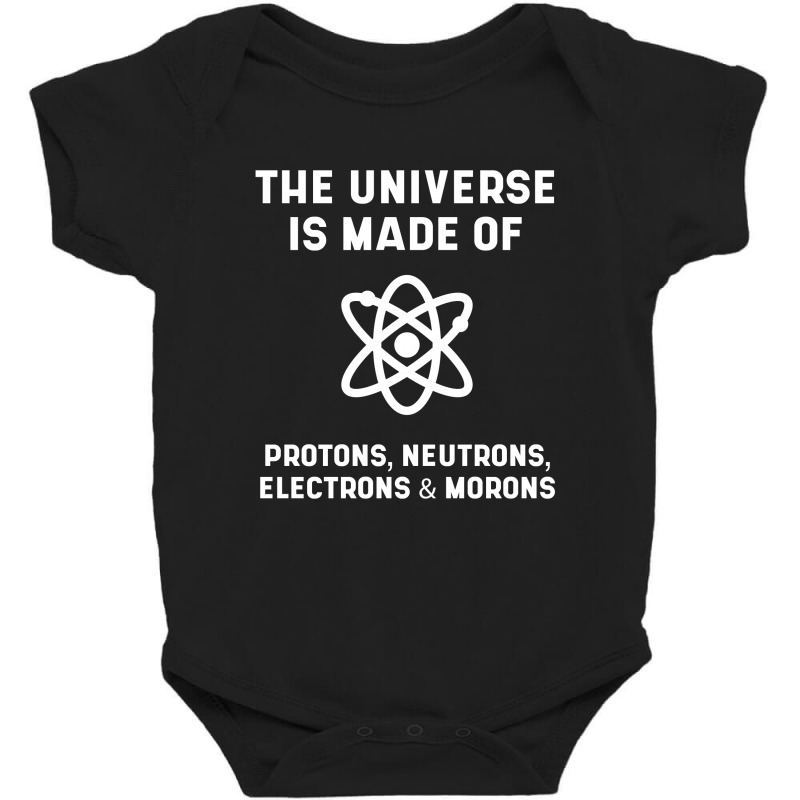 The Universe Is Made Of Protons, Neutrons, Electrons And Morons - Scie Baby Bodysuit by Diogo Calheiros | Artistshot