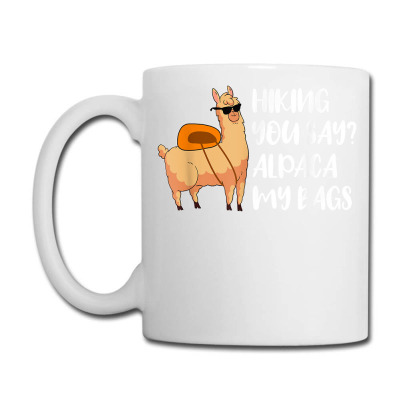 Hiking You Say Alpaca My Bags Lama Llama Gift Peru Spit Farm T Shirt Coffee Mug Designed By Kaiyaarma