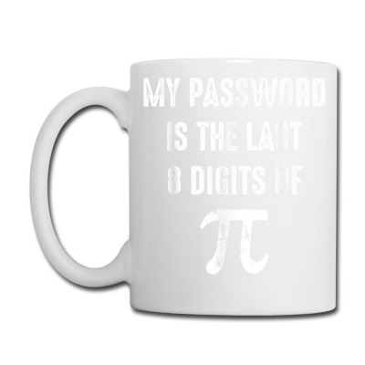 My Password Is The Last 8 Digits Of Pi T Shirt Coffee Mug Designed By Sand King