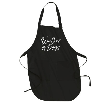 Funny Dog Walking Quote For Dog Lovers Gift Walker Of Dogs T Shirt Full-length Apron Designed By Moniqjayd