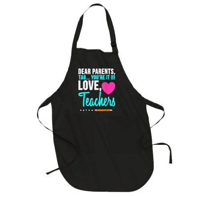 Dear Parents Tag You're It Love Teacher Funny Graduation T Shirt Full-length Apron Designed By Madeltiff
