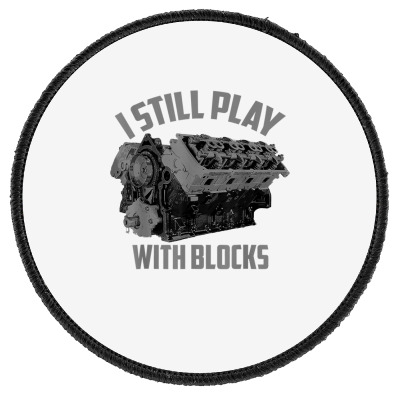 I Still Play With Blocks Racing Shirt  Maintenance Man Gift T Shirt Co Round Patch Designed By Windrunner