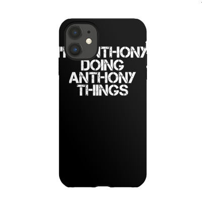 I'm Anthony Doing Anthony Things Funny Gift Idea Pullover Hoodie Iphone 11 Case Designed By Annabmika