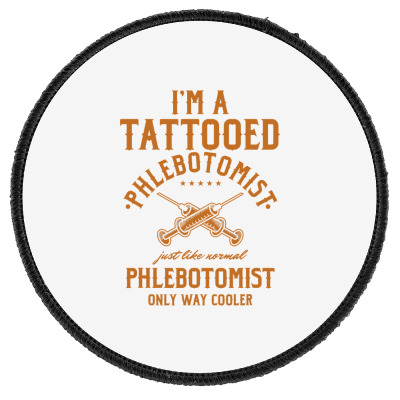 I'm A Tattooed Phlebotomist Phlebotomy Nurse T Shirt Round Patch Designed By Kretschmerbridge