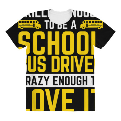 Skilled Enough Being School Bus Driver Work Bus Driver T Shirt All Over Women's T-shirt Designed By Jermonmccline