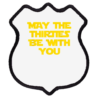 May The Thirties Be With You 30th Birthday For Him Her Shield Patch Designed By Vaughandoore01