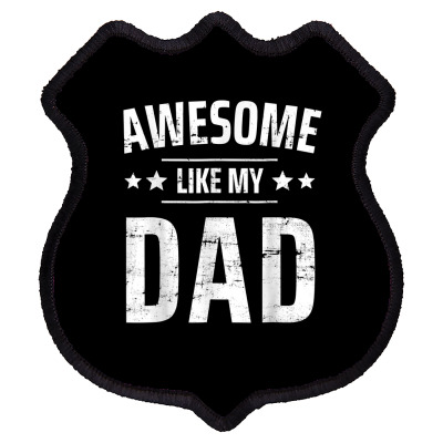 Kids Awesome Like My Dad Sayings Funny Ideas For Fathers Day T Shirt Shield Patch Designed By Annabmika