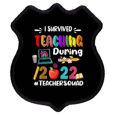 I Survived Teaching During 2022 Teacher Squad Funny Teacher T Shirt Shield Patch Designed By Zoelane