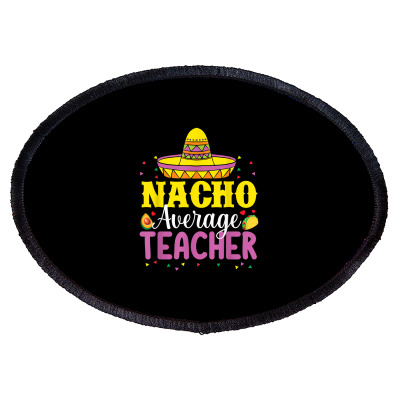 Funny Cinco De Mayo Women Nacho Average Teacher Sombrero T Shirt Oval Patch Designed By Nicoleden