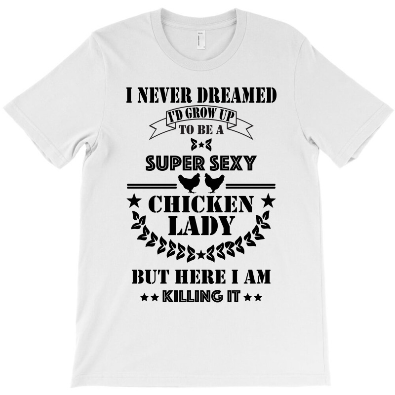 Super Sexy Chicken Lady T-shirt | Artistshot