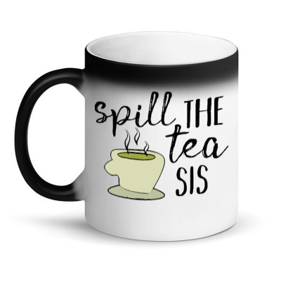 Spill The Tea Sis [tw] Magic Mug Designed By Jalananasi