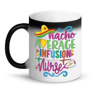 Mexican Fiesta Cinco De Mayo Rn Nacho Average Infusion Nurse T Shirt Magic Mug Designed By Herschel0