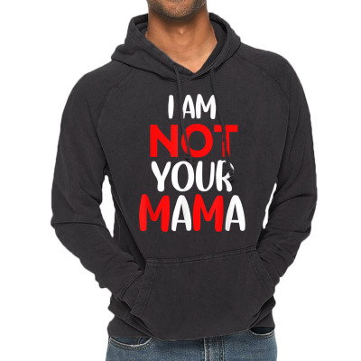 Funny I'm Not Your Mama Humorous Womenteacher Apparel T Shirt Vintage Hoodie Designed By Rosartapi
