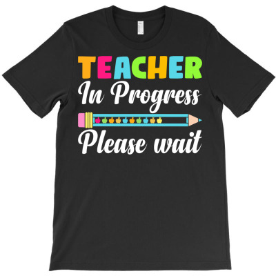 Future Teacher Cool Teacher In Progress Please Wait Sweatshirt T-shirt Designed By Madeltiff