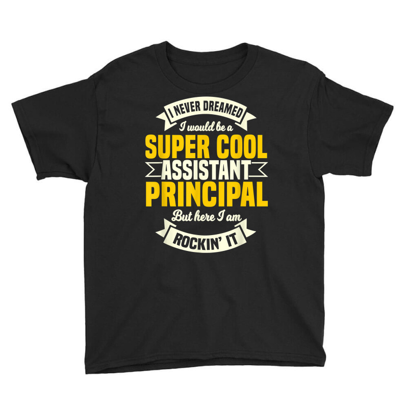 Assistant Principal Deputy Headmistress Vice Principal T Shirt Youth Tee by ebertfran1985 | Artistshot